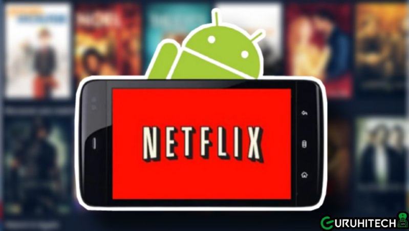 Netflix libera la sua app Android da un brutto difetto • GuruHiTech