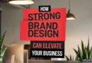 How Strong Brand Design Can Elevate Your Business