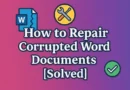 How to Repair Word Documents Corrupted: Quick Fixes and Reliable Tools