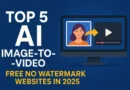 Top 5 AI Image to Video Free No Watermark Websites in 2025