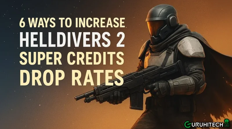 6 Ways to Increase Helldivers 2 Super Credits Drop Rates