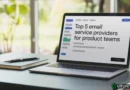 Top 5 Email Service Providers for Product Teams
