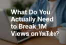 What Do You Actually Need to Break 1M Views on YouTube?