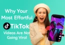 Why Your Most Effortful TikTok Videos Are Not Going Viral?
