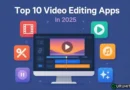 Top 10 Video Editing Apps In 2025