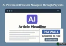 I browser con intelligenza artificiale ora “piratano” articoli a pagamento: il paywall non serve più