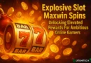 Explosive Slot Maxwin Spins : Unlocking Elevated Rewards For Ambitious Online Gamers