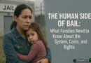 The Human Side of Bail: What Families Need to Know About the System, Costs, and Rights