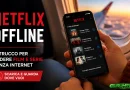 Netflix offline: il trucco per vedere film e serie senza internet anche in viaggio