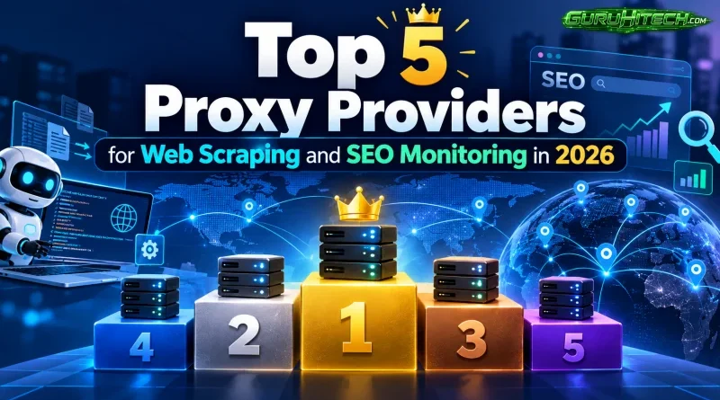 Top 5 Proxy Providers for Web Scraping and SEO Monitoring in 2026