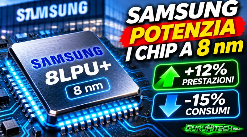 Samsung rilancia i chip a 8 nm: +12% di prestazioni e consumi ridotti del 15%
