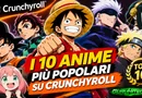 Crunchyroll, i 10 anime più popolari: la classifica di ottobre 2026