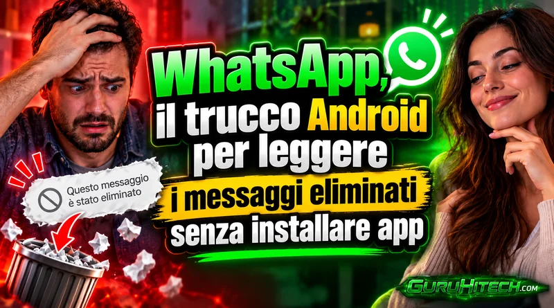 WhatsApp, il trucco Android per leggere i messaggi eliminati senza installare app